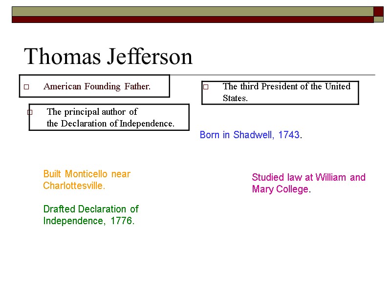 Thomas Jefferson The third President of the United States.  The principal author of